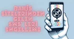 Bahis Sitelerinden Gelen Sms' leri Engelleme