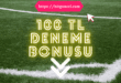 100 TL Deneme Bonusu